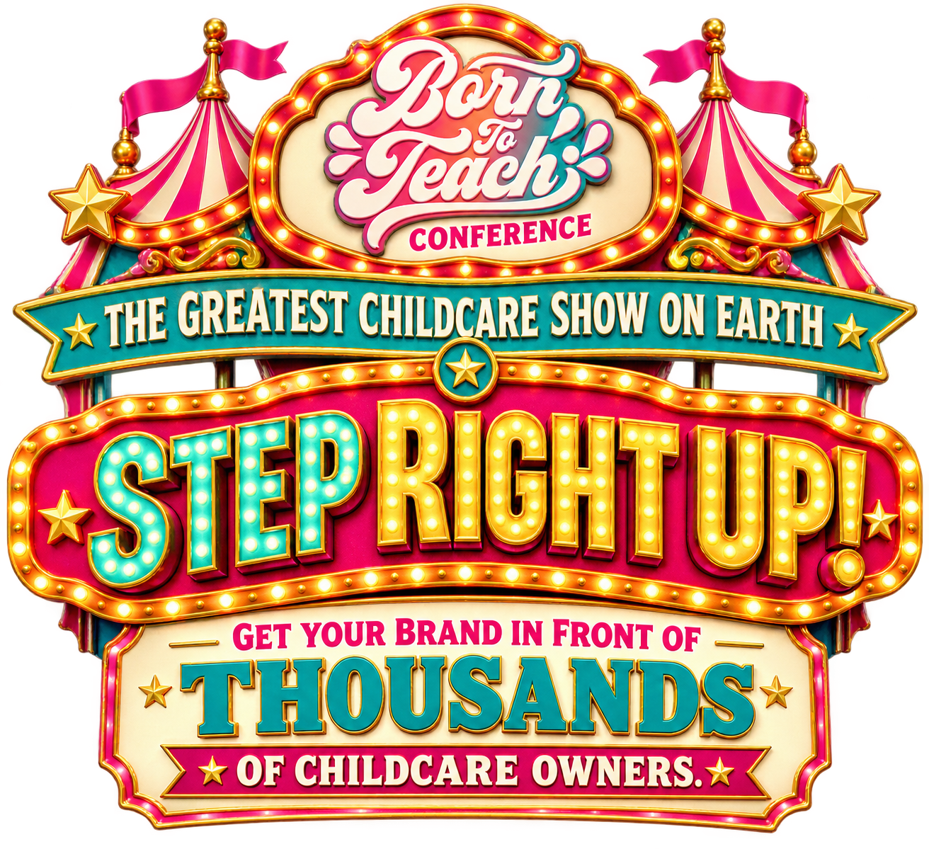 Born to Teach Conference. The greatest childcare show on earth. Step right up! Get your brand in front of thousands of childcare owners.